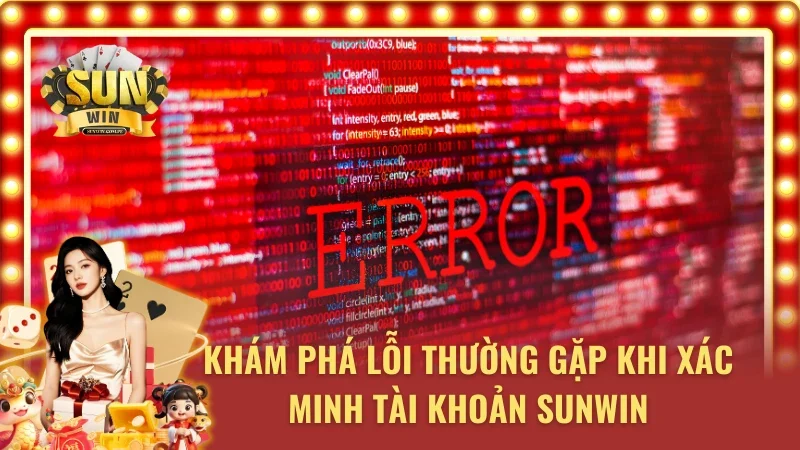 Lỗi thường gặp trong cách xác minh tài khoản SUNWIN