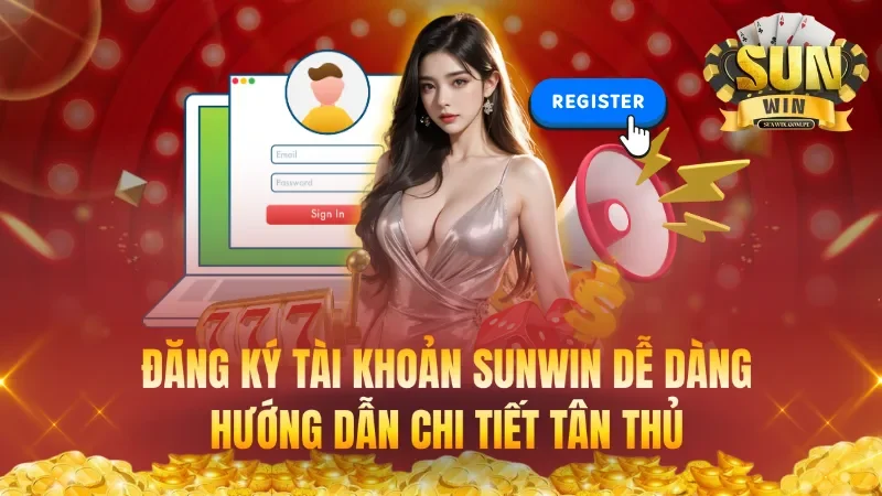 Đăng Ký Tài Khoản Sunwin Dễ Dàng – Hướng Dẫn Chi Tiết Tân Thủ