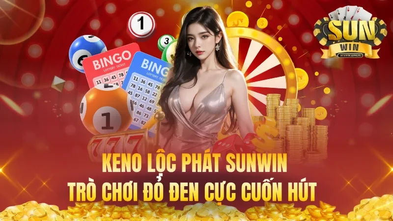 Keno Lộc Phát Sunwin – Trò Chơi Đỏ Đen Cực Cuốn Hút