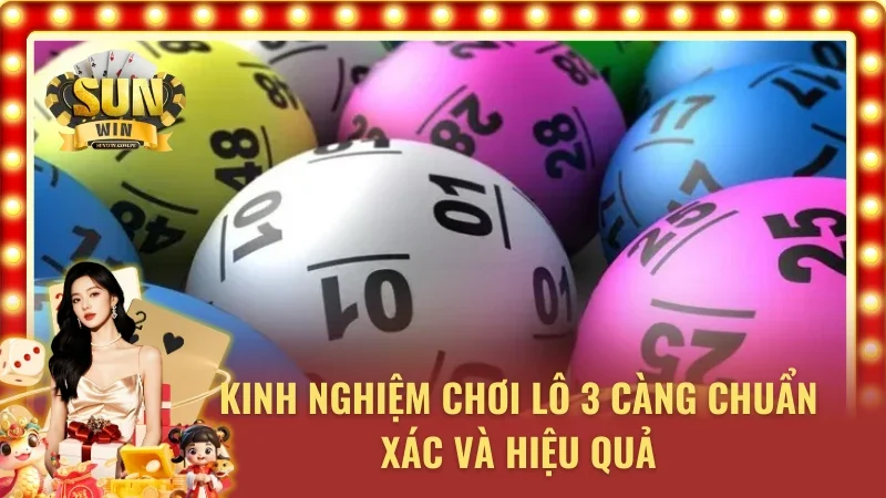 Những kinh nghiệm chơi lô 3 càng uy tín tại SUNWIN