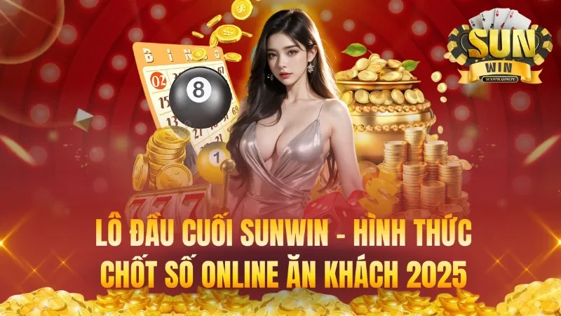 Lô Đầu Cuối Sunwin – Hình Thức Chốt Số Online Ăn Khách 2025