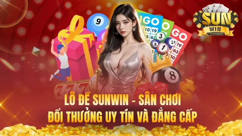 Lô Đề Sunwin – Sân Chơi Đổi Thưởng Uy Tín Và Đẳng Cấp
