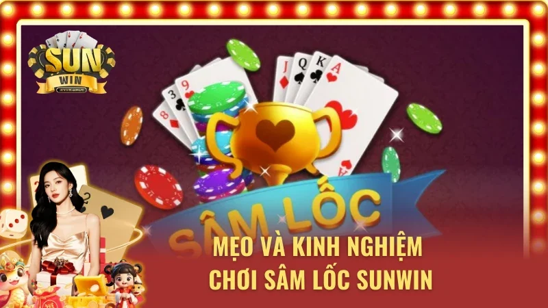 Mẹo và kinh nghiệm khi tham gia chơi sâm lốc 