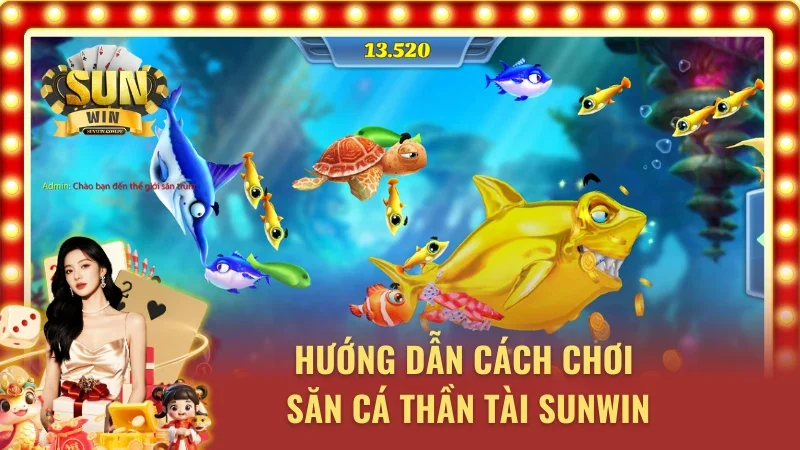 Hướng dẫn cách chơi săn cá đúng tại Sunwin