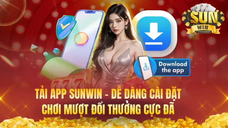 Tải App Sunwin – Dễ Dàng Cài Đặt Chơi Mượt Đổi Thưởng Cực Đã