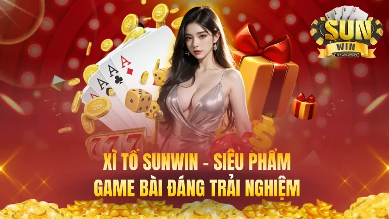Xì Tố Sunwin – Siêu Phẩm Game Bài Đáng Trải Nghiệm Nhất Hiện Nay