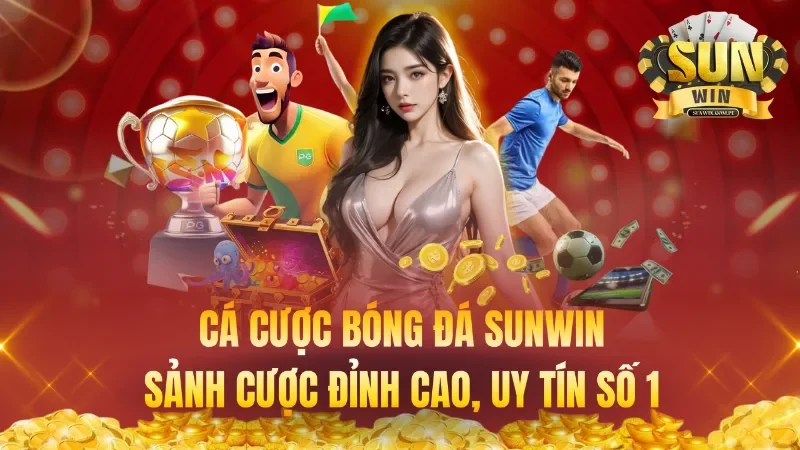 Cá Cược Bóng Đá Sunwin – Sảnh Cược Đỉnh Cao, Uy Tín Số 1