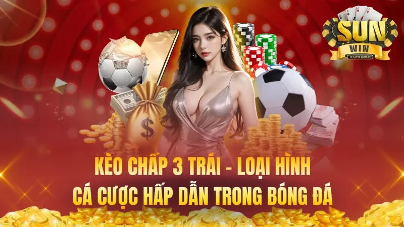 Kèo Chấp 3 Trái – Loại Hình Cá Cược Hấp Dẫn Trong Bóng Đá