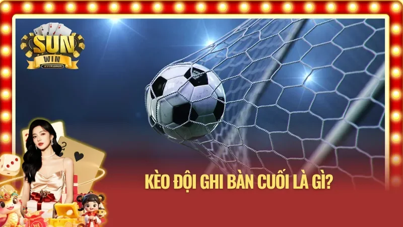 Kèo đội ghi bàn cuối tại Sunwin là gì?