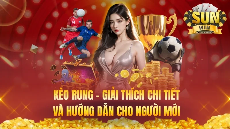 Kèo Rung – Giải Thích Chi Tiết Và Hướng Dẫn Cho Người Mới