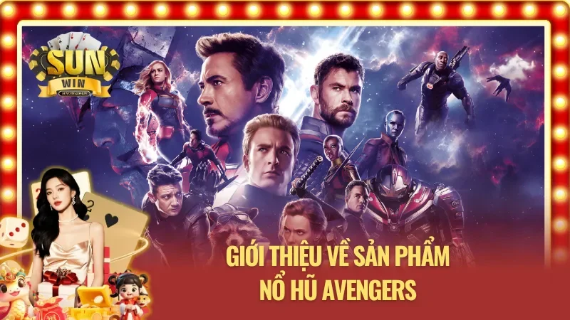 Tổng quan về siêu phẩm Nổ Hũ Avengers