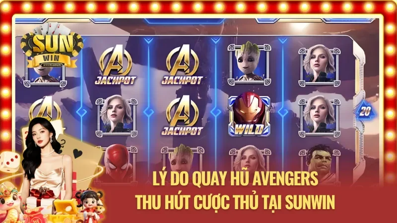 Lý giải việc Nổ Hũ Avengers đang được săn đón mạnh mẽ