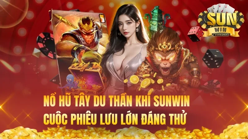 Nổ Hũ Tây Du Thần Khí Sunwin – Cuộc Phiêu Lưu Lớn Đáng Thử