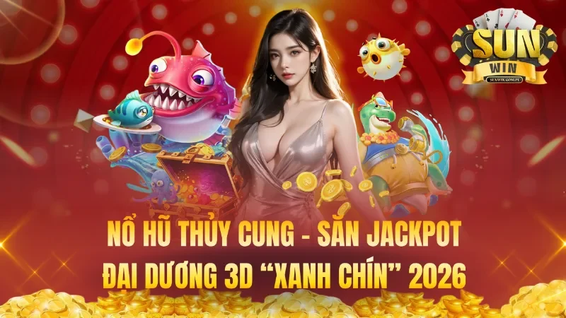 Nổ Hũ Thủy Cung – Săn Jackpot Đại Dương 3D “Xanh Chín” 2026
