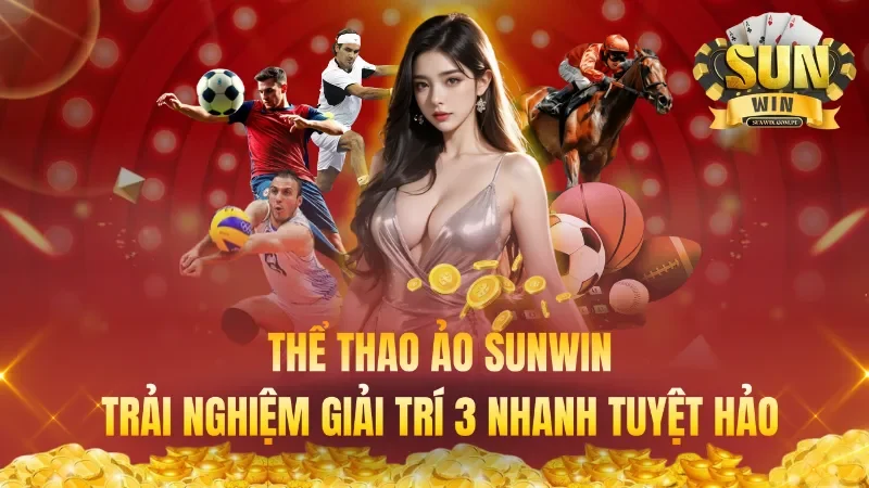 Thể Thao Ảo Sunwin – Trải Nghiệm Giải Trí 3 Nhanh Tuyệt Hảo
